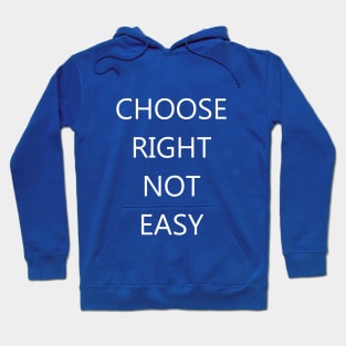 Choose Right Not Easy Hoodie